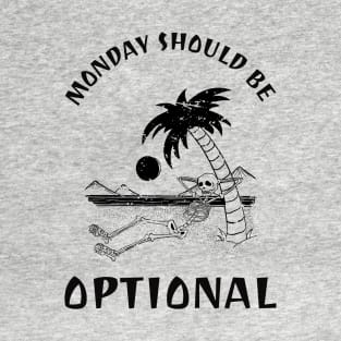 Monday Should Be Optional T-Shirt